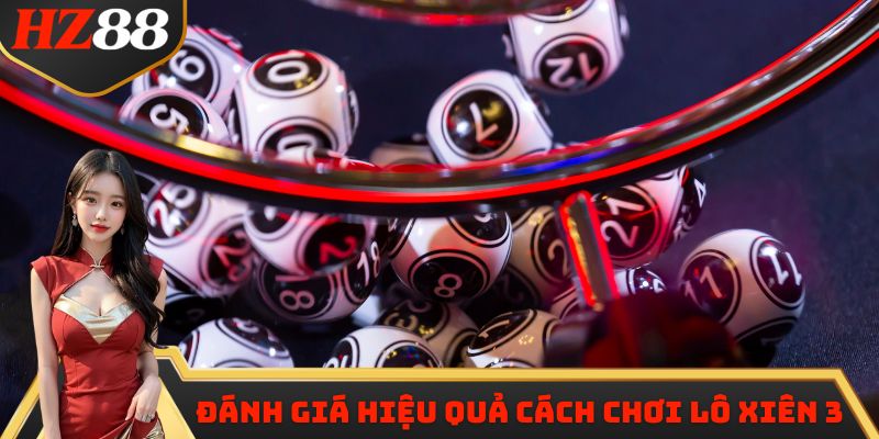 Cách chơi lô xiên 3 và hiệu quả thực tế khi áp dụng